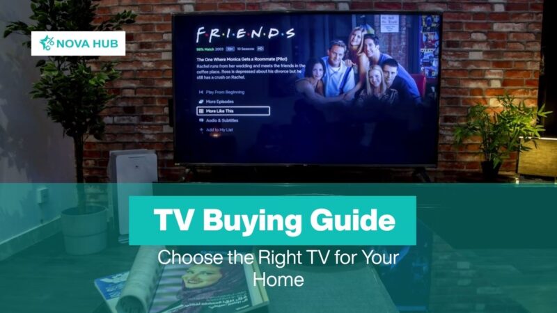 Nova Hub TV buying guide for choosing the right TV