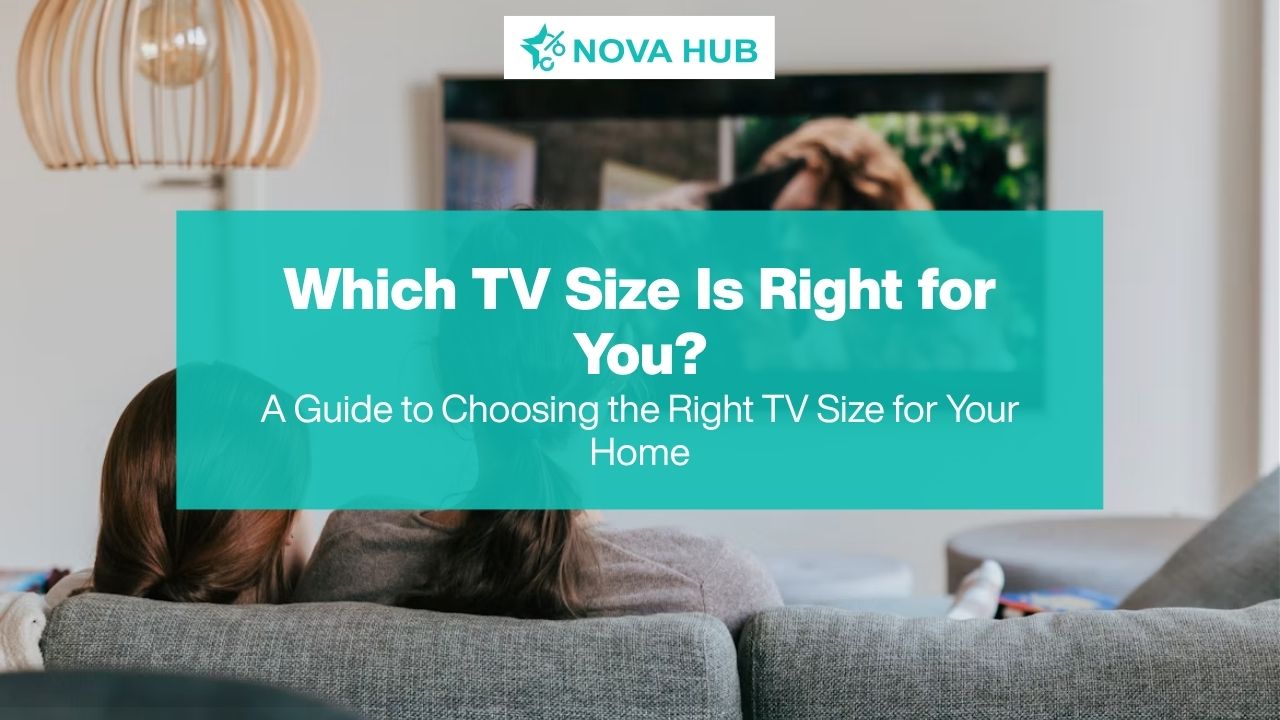 Which TV Size Is Right for You: A Guide to Choosing the Right TV Size for Your Home                    