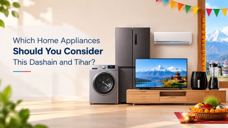 Planning to Buy Home Appliances This Dashain and Tihar? Here's what to Know before Purchasing